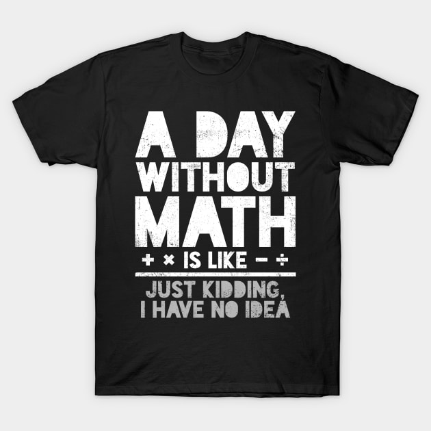 Math Mathematics Math Teacher Mathematician T-Shirt by KAWAIITEE